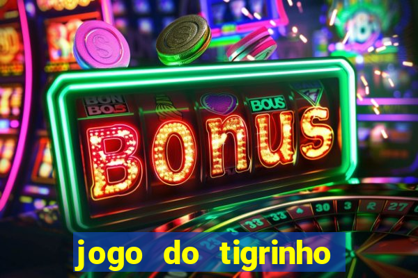 jogo do tigrinho sem deposito